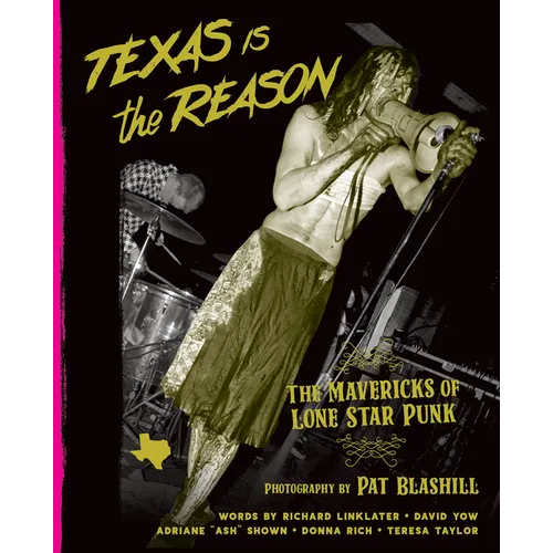 Texas Is the Reason: The Mavericks of Lone Star Punk - Hardcover