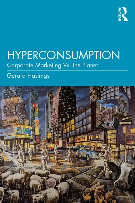 Hyperconsumption: Corporate Marketing vs. the Planet - Paperback