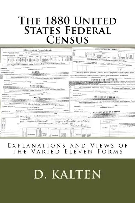 The 1880 United States Federal Census: Explanations and Views of the Varied Eleven Forms - Paperback