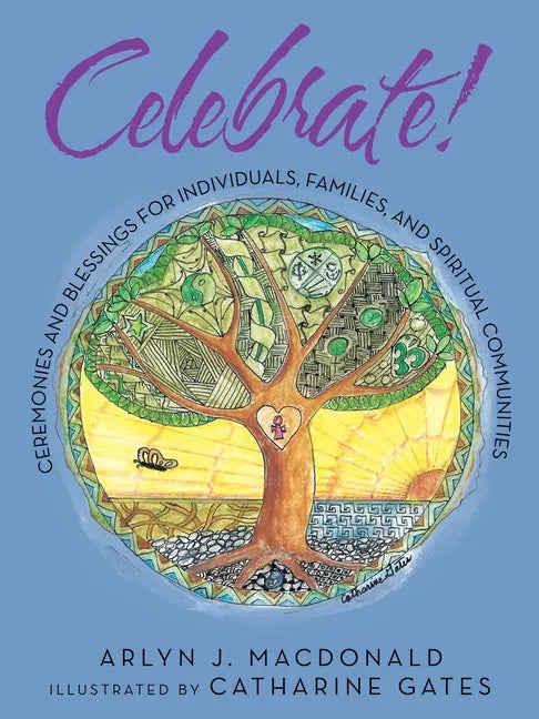 Celebrate!: Ceremonies and Blessings for Individuals, Families, and Spiritual Communities - Paperback