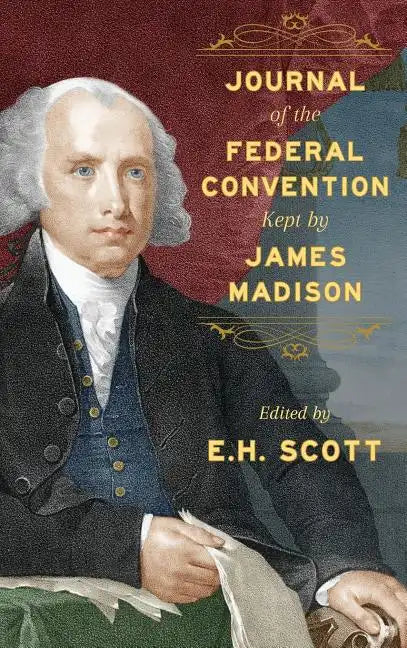Journal of the Federal Convention Kept by James Madison - Hardcover