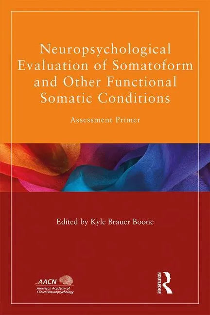 Neuropsychological Evaluation of Somatoform and Other Functional Somatic Conditions: Assessment Primer - Paperback