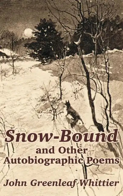 Snow-Bound and Other Autobiographic Poems - Paperback