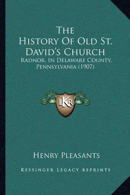 The History Of Old St. David's Church: Radnor, In Delaware County, Pennsylvania (1907) - Paperback