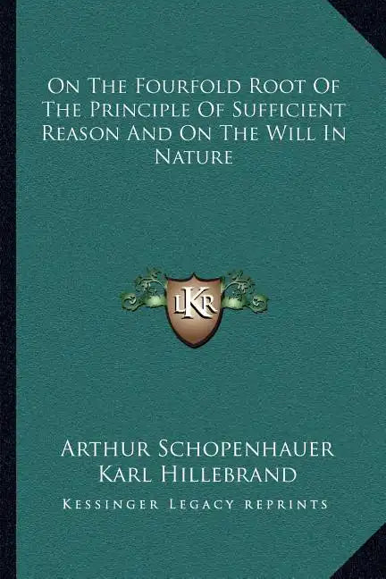 On the Fourfold Root of the Principle of Sufficient Reason and on the Will in Nature - Paperback