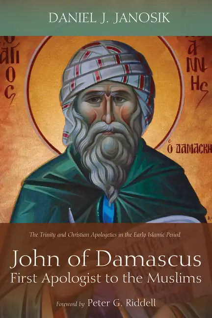 John of Damascus, First Apologist to the Muslims: The Trinity and Christian Apologetics in the Early Islamic Period - Paperback