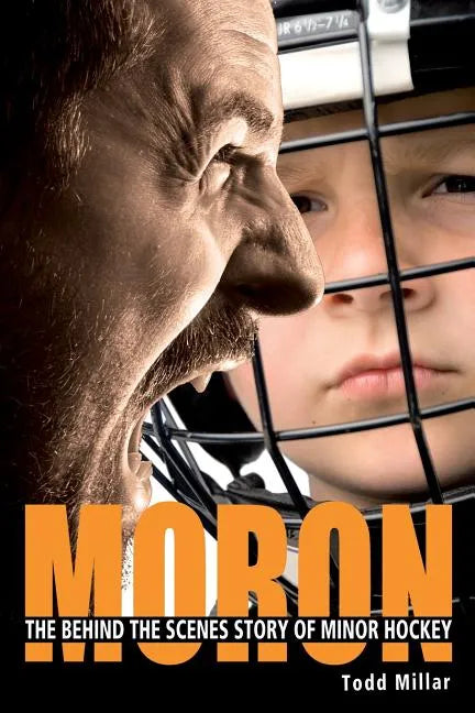 Moron: The Behind the Scenes Story of Minor Hockey - Paperback