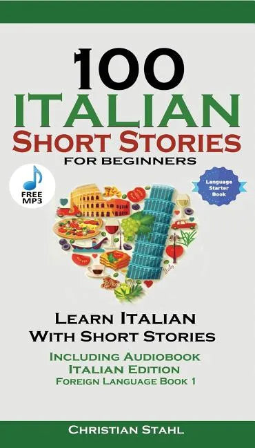 100 Italian Short Stories for Beginners Learn Italian with Stories with Audio: Italian Edition Foreign Language Bilingual Book 1 - Paperback