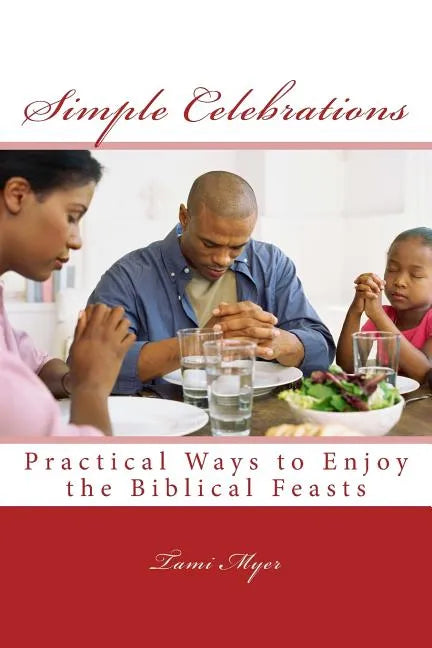 Simple Celebrations: Practical Ways to Enjoy the Biblical Feasts - Paperback
