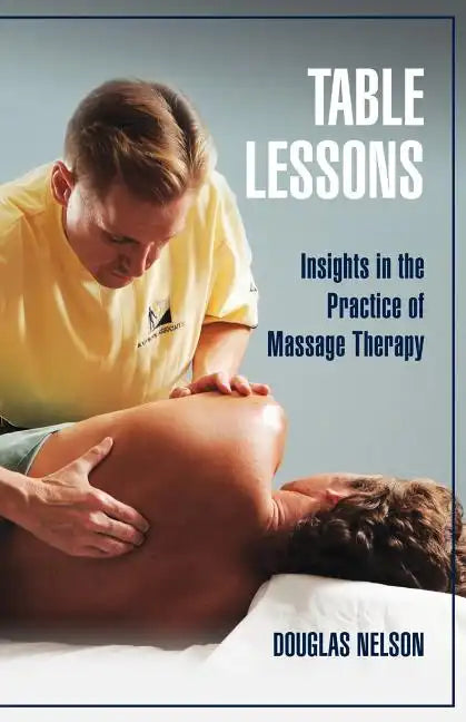 Table Lessons: Insights in the Practice of Massage Therapy - Paperback