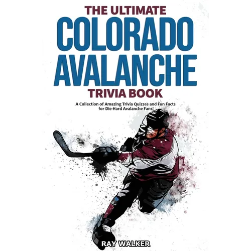 The Ultimate Colorado Avalanche Trivia Book: A Collection of Amazing Trivia Quizzes and Fun Facts for Die-Hard Avalanche Fans! - Paperback