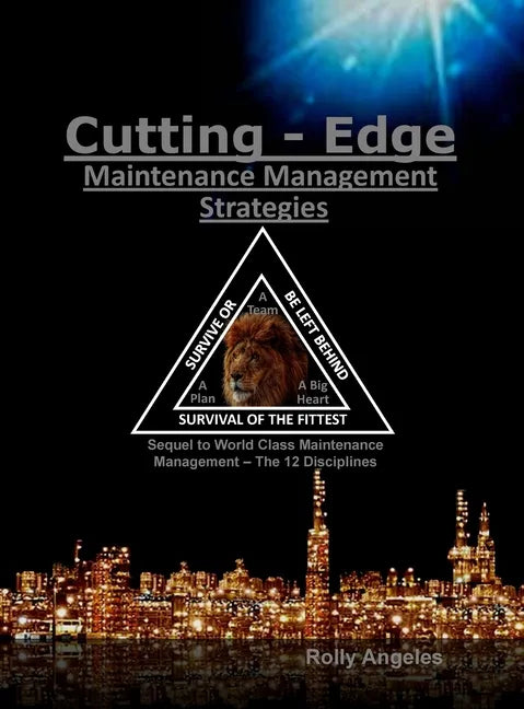Cutting Edge Maintenance Management Strategies: 3rd and 4th Discipline on World Class Maintenance Management, The 12 Disciplines - Hardcover