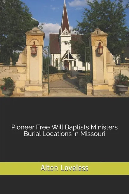 Pioneer Free Will Baptists Ministers Burial Locations in Missouri - Paperback