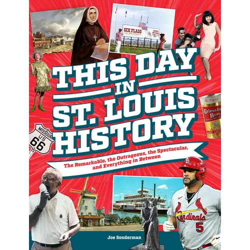 This Day in St. Louis History: The Famous, Infamous, and Everything in Between - Hardcover