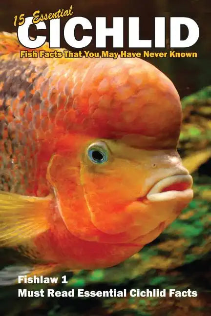 15 Essential Cichlid Fish Facts That You May Have Never Known: Fishlaw1 Must Read Essential Cichlid Facts - Paperback
