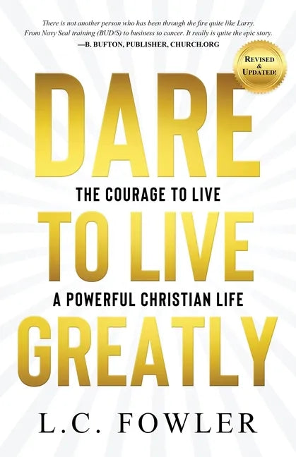 Dare to Live Greatly: The Courage to Live a Powerful Christian Life - Paperback