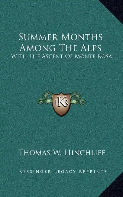 Summer Months Among the Alps: With the Ascent of Monte Rosa - Hardcover