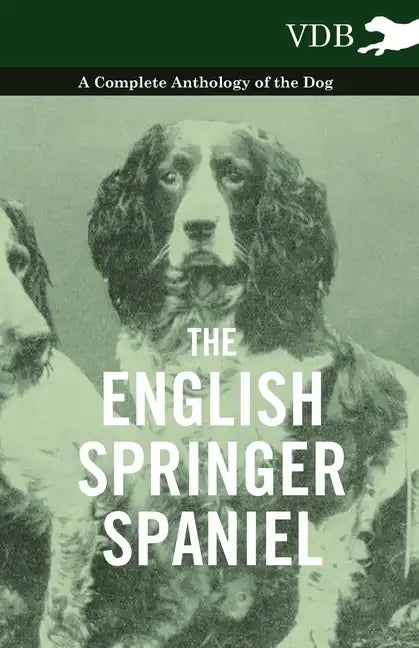 The English Springer Spaniel - A Complete Anthology of the Dog - Hardcover