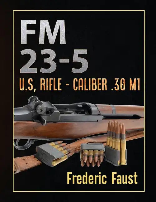 FM 23-5: U.S, Rifle - Caliber .30 M1 - Paperback