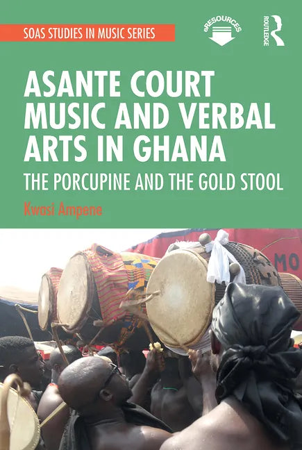 Asante Court Music and Verbal Arts in Ghana: The Porcupine and the Gold Stool - Paperback