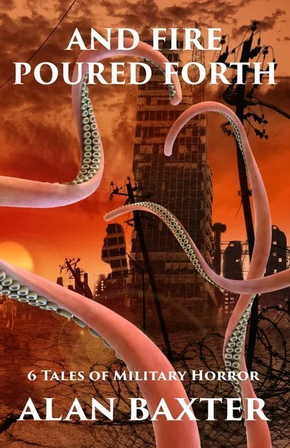 And Fire Poured Forth: 6 Tales of Military Horror - Paperback