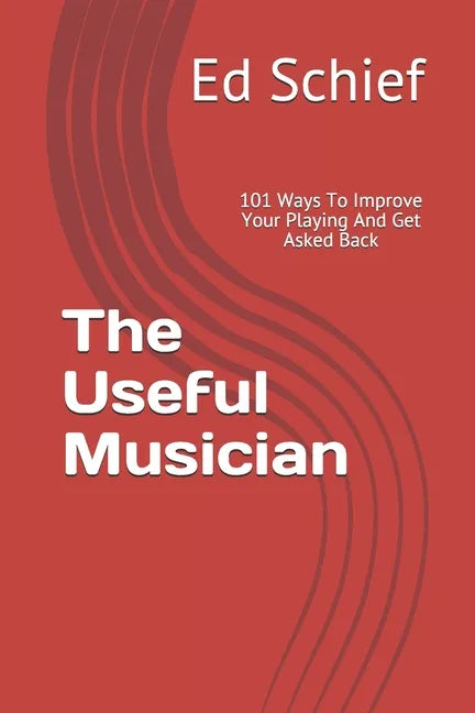 The Useful Musician: 101 Ways To Improve Your Playing And Get Asked Back - Paperback