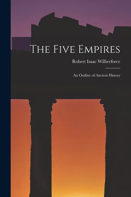 The Five Empires: an Outline of Ancient History - Paperback