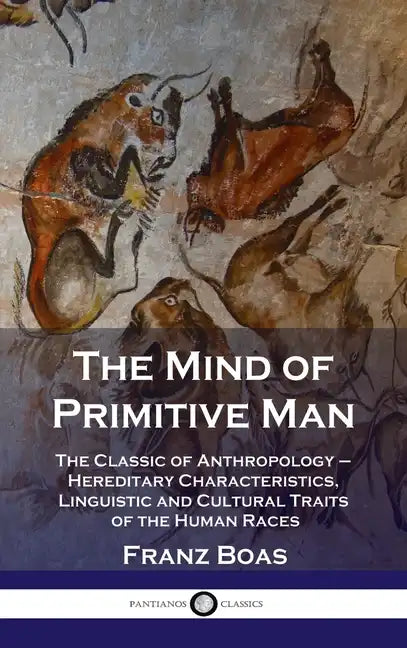 Mind of Primitive Man: The Classic of Anthropology - Hereditary Characteristics, Linguistic and Cultural Traits of the Human Races - Hardcover