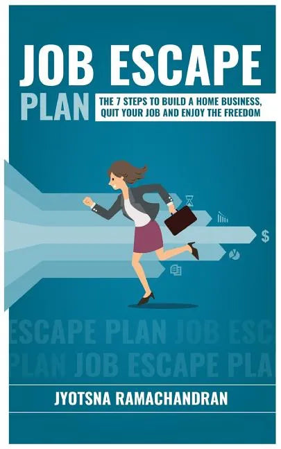 Job Escape Plan: The 7 Steps to Build a Home Business, Quit your Job & Enjoy the Freedom - Paperback