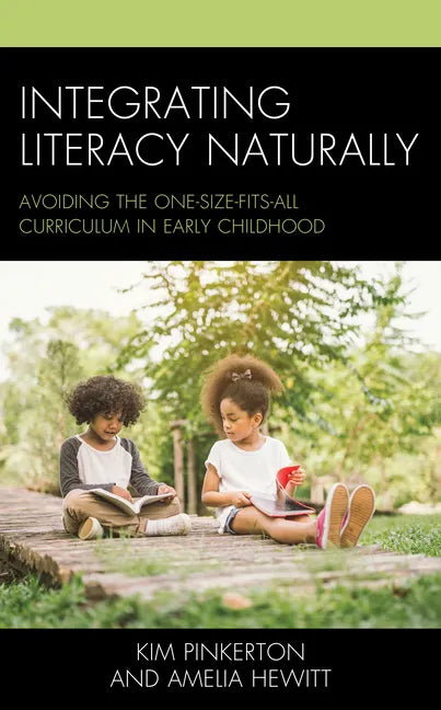 Integrating Literacy Naturally: Avoiding the One-Size-Fits-All Curriculum in Early Childhood - Hardcover