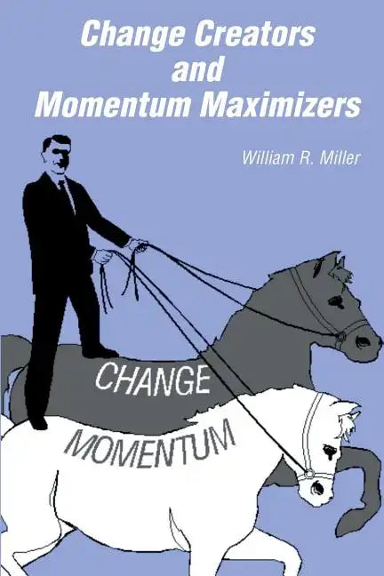 Change Creators and Momentum Maximizers: A different view of management's role - Paperback