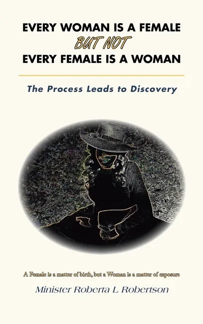 Every Woman Is a Female but Not Every Female Is a Woman: The Process Leads to Discovery - Hardcover