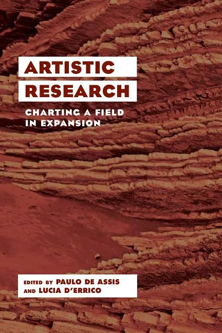 Artistic Research: Charting a Field in Expansion - Paperback