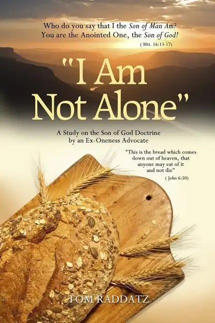 I Am Not Alone: A Study on the Son of God Doctrine by an Ex-Oneness Advocate - Paperback