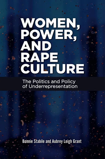 Women, Power, and Rape Culture: The Politics and Policy of Underrepresentation - Hardcover