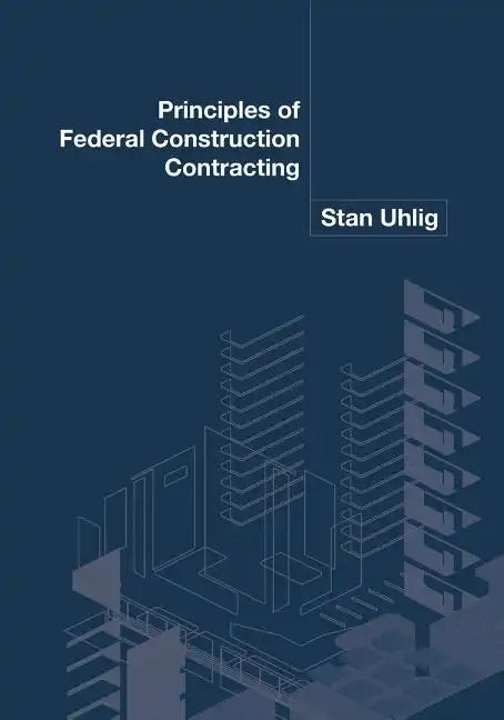 Principles of Federal Construction Contracting - Paperback