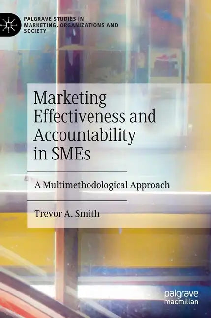 Marketing Effectiveness and Accountability in Smes: A Multimethodological Approach - Hardcover