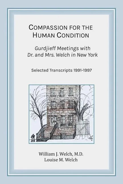 Compassion for the Human Condition: Gurdjieff Meetings with Dr. and Mrs. Welch in New York - Paperback