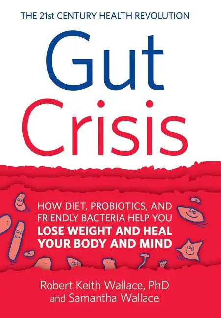 Gut Crisis: How Diet, Probiotics, and Friendly Bacteria Help You Lose Weight and Heal Your Body and Mind - Hardcover