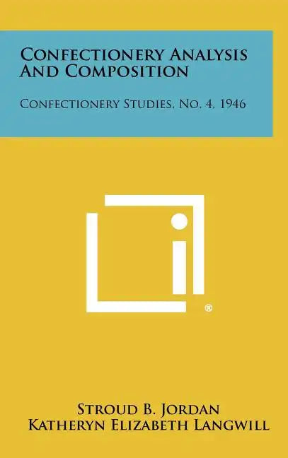 Confectionery Analysis and Composition: Confectionery Studies, No. 4, 1946 - Hardcover