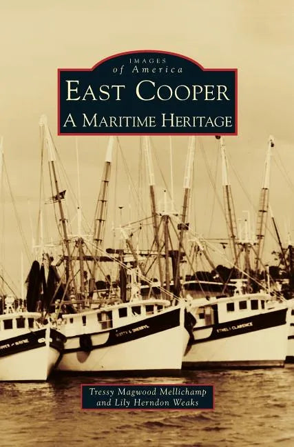 East Cooper: A Maritime Heritage - Hardcover