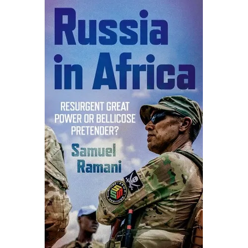 Russia in Africa: Resurgent Great Power or Bellicose Pretender? - Hardcover