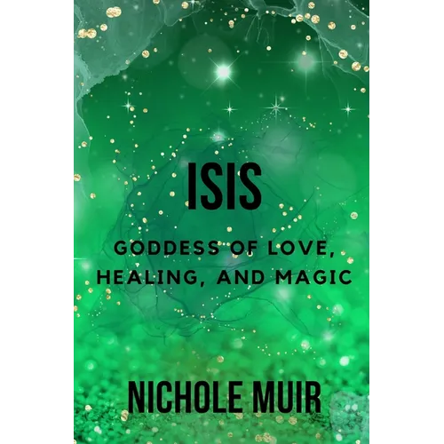 Isis: Goddess of Love, Healing, and Magic - Paperback