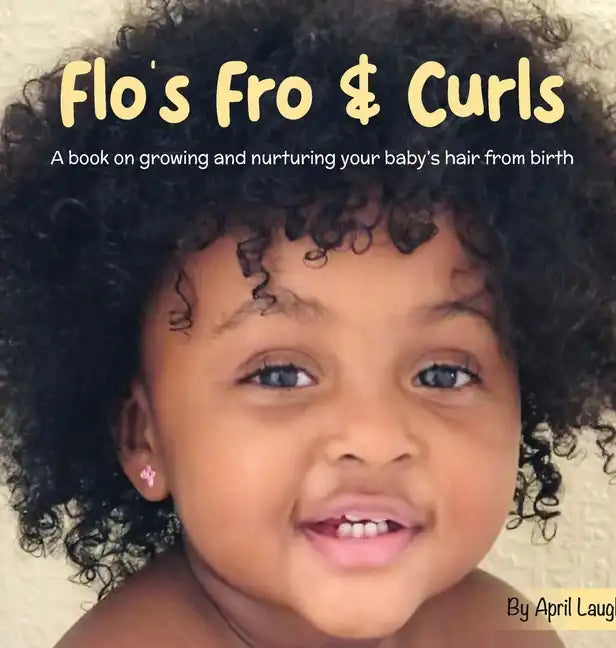 Flo's Fro and Curls: A Book on Growing and Nurturing Your Baby's Hair From Birth - Hardcover