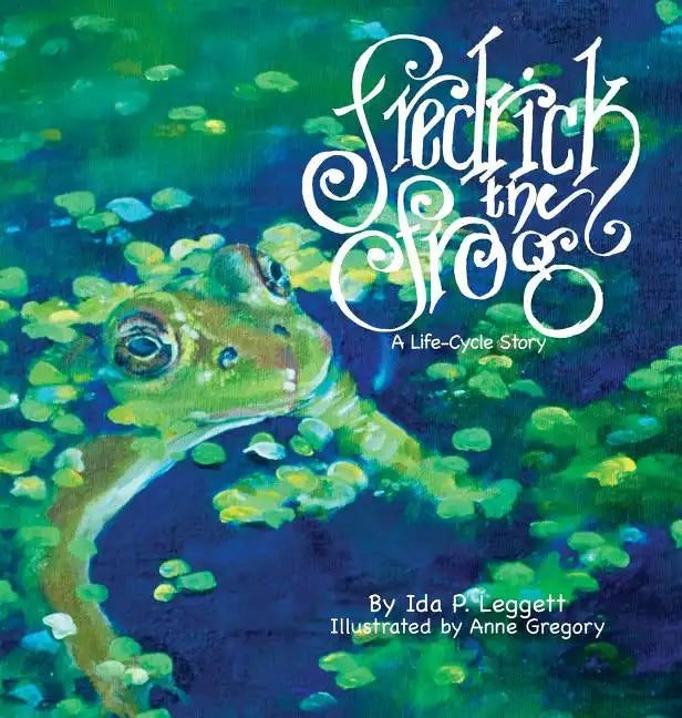 Fredrick the Frog: A Life Cycle Story - Hardcover