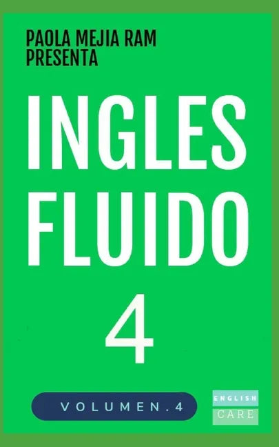 Inglés Fluido 4: EL MAS EXITOSO CURSO DE INGLES Lecciones BÁSICAS, intermedias y avanzadas GRAMATICA, vocabulario y frases fáciles; para avanzar - Paperback