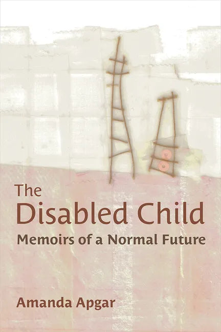 The Disabled Child: Memoirs of a Normal Future - Paperback
