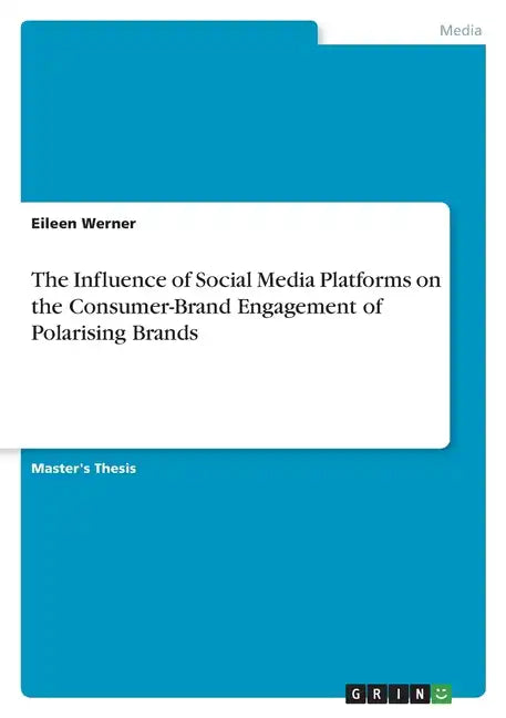 The Influence of Social Media Platforms on the Consumer-Brand Engagement of Polarising Brands - Paperback