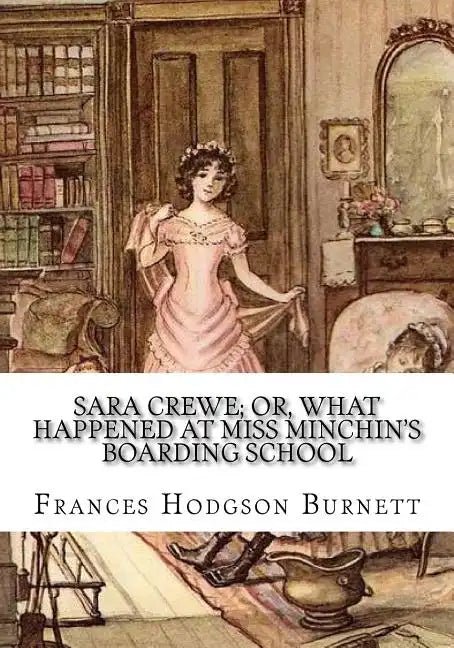 Sara Crewe; Or, What Happened at Miss Minchin's Boarding School - Paperback