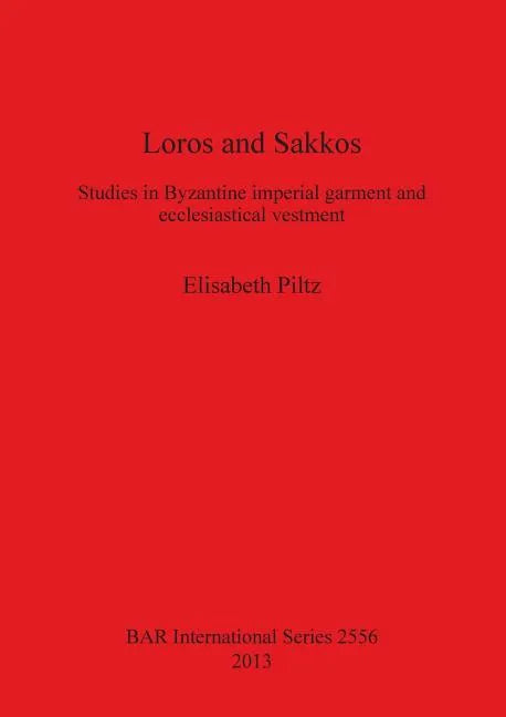 Loros and Sakkos: Studies in Byzantine imperial garment and ecclesiastical vestment - Paperback